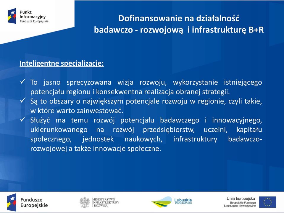 Są to obszary o największym potencjale rozwoju w regionie, czyli takie, w które warto zainwestować.