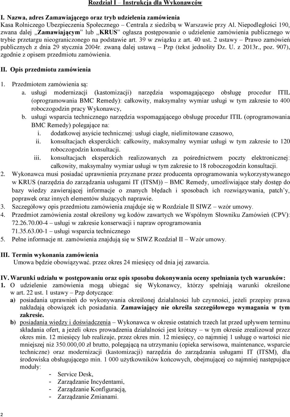 2 ustawy Prawo zamówień publicznych z dnia 29 stycznia 2004r. zwaną dalej ustawą Pzp (tekst jednolity Dz. U. z 2013r., poz. 907), zgodnie z opisem przedmiotu zamówienia. II.