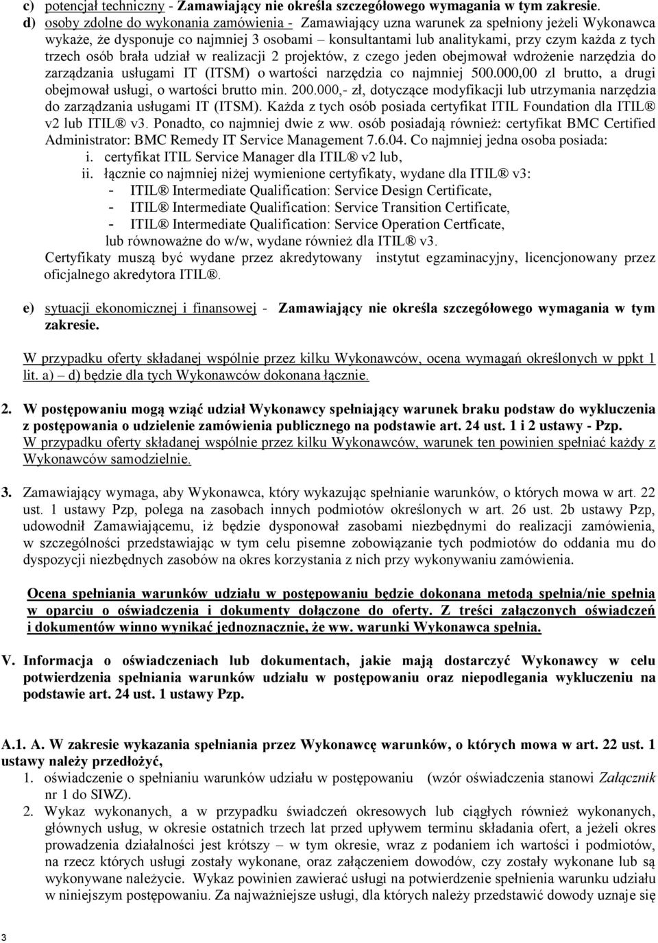 trzech osób brała udział w realizacji 2 projektów, z czego jeden obejmował wdrożenie narzędzia do zarządzania usługami IT (ITSM) o wartości narzędzia co najmniej 500.