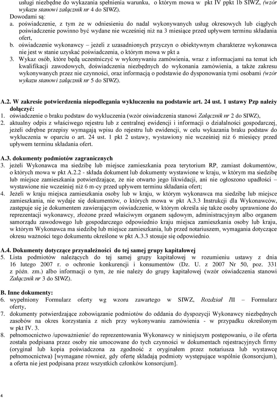 oświadczenie wykonawcy jeżeli z uzasadnionych przyczyn o obiektywnym charakterze wykonawca nie jest w stanie uzyskać poświadczenia, o którym mowa w pkt a 3.