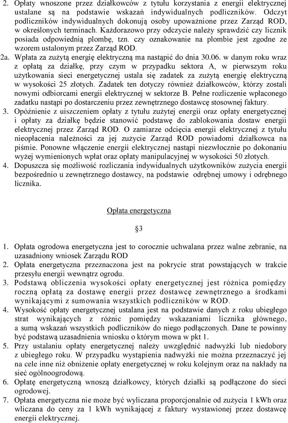 czy oznakowanie na plombie jest zgodne ze wzorem ustalonym przez Zarząd ROD. 2a. Wpłata za zużytą energię elektryczną ma nastąpić do dnia 30.06.