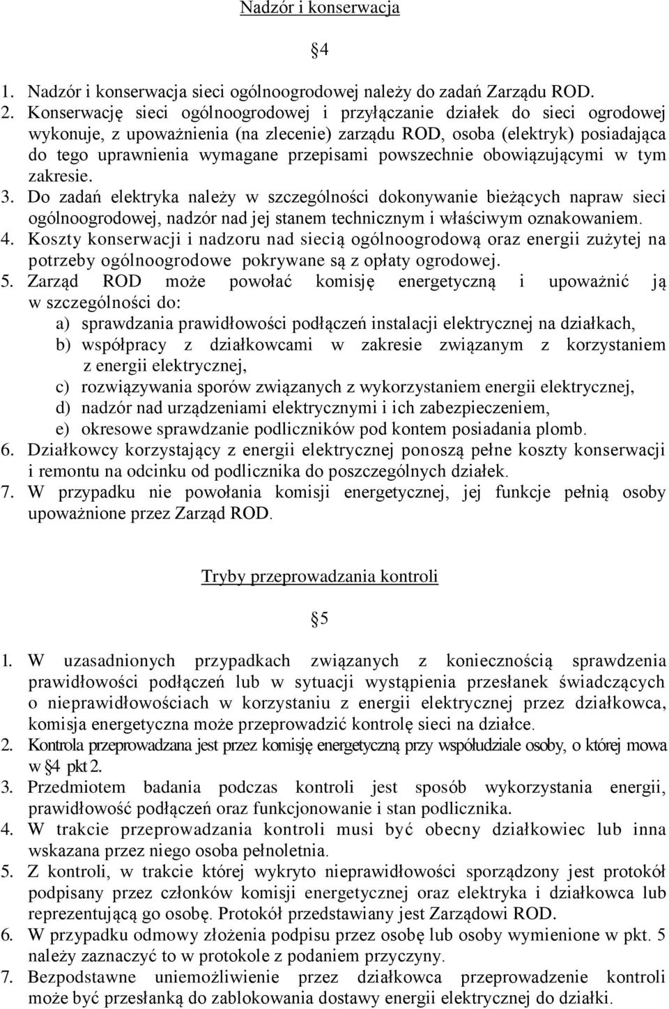 powszechnie obowiązującymi w tym zakresie. 3. Do zadań elektryka należy w szczególności dokonywanie bieżących napraw sieci ogólnoogrodowej, nadzór nad jej stanem technicznym i właściwym oznakowaniem.