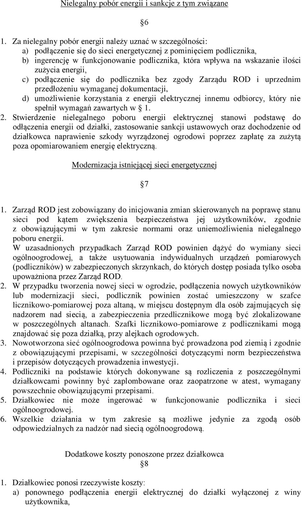 ilości zużycia energii, c) podłączenie się do podlicznika bez zgody Zarządu ROD i uprzednim przedłożeniu wymaganej dokumentacji, d) umożliwienie korzystania z energii elektrycznej innemu odbiorcy,