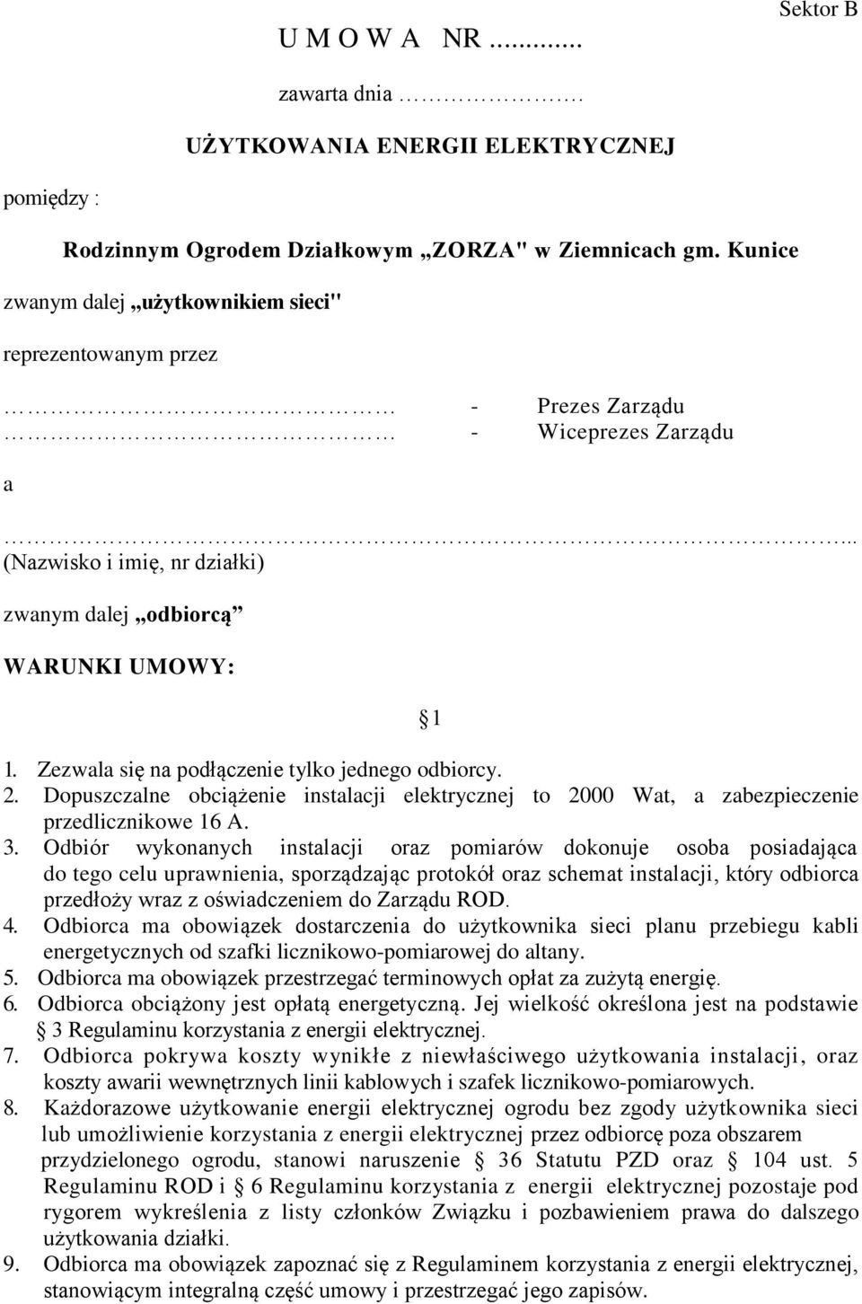 Zezwala się na podłączenie tylko jednego odbiorcy. 2. Dopuszczalne obciążenie instalacji elektrycznej to 2000 Wat, a zabezpieczenie przedlicznikowe 16 A. 3.