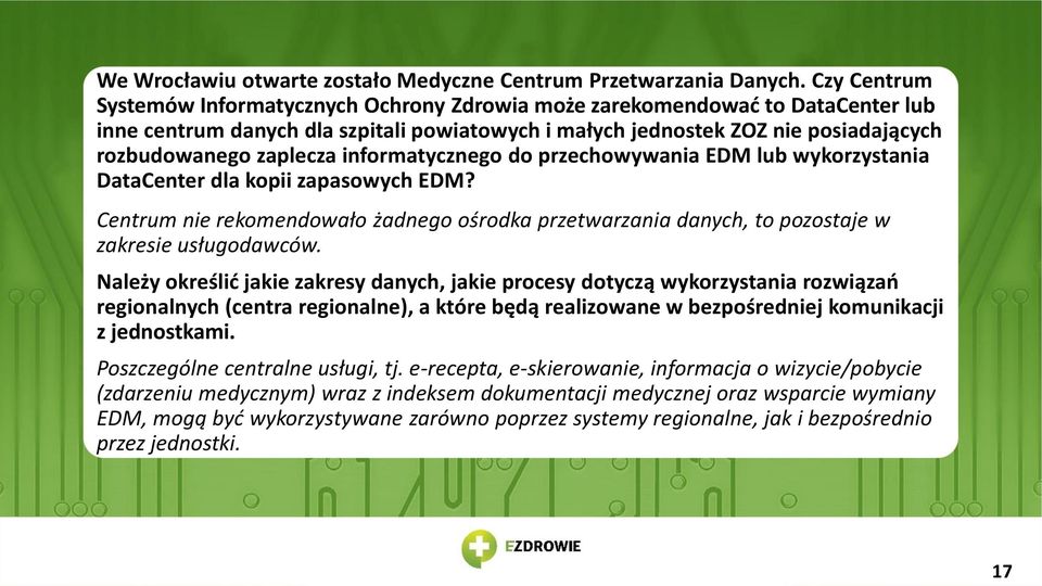 informatycznego do przechowywania EDM lub wykorzystania DataCenter dla kopii zapasowych EDM? Centrum nie rekomendowało żadnego ośrodka przetwarzania danych, to pozostaje w zakresie usługodawców.