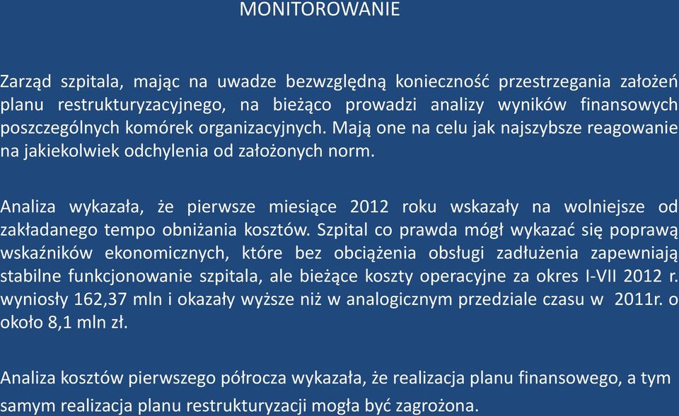 Analiza wykazała, że pierwsze miesiące 2012 roku wskazały na wolniejsze od zakładanego tempo obniżania kosztów.