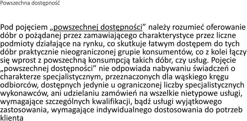 Pojęcie powszechnej dostępności nie odpowiada nabywaniu świadczeń o charakterze specjalistycznym, przeznaczonych dla wąskiego kręgu odbiorców, dostępnych jedynie u ograniczonej liczby