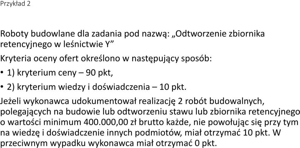 Jeżeli wykonawca udokumentował realizację 2 robót budowalnych, polegających na budowie lub odtworzeniu stawu lub zbiornika retencyjnego o