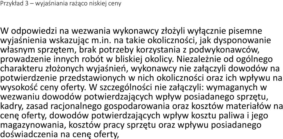 Niezależnie od ogólnego charakteru złożonych wyjaśnień, wykonawcy nie załączyli dowodów na potwierdzenie przedstawionych w nich okoliczności oraz ich wpływu na wysokość ceny oferty.