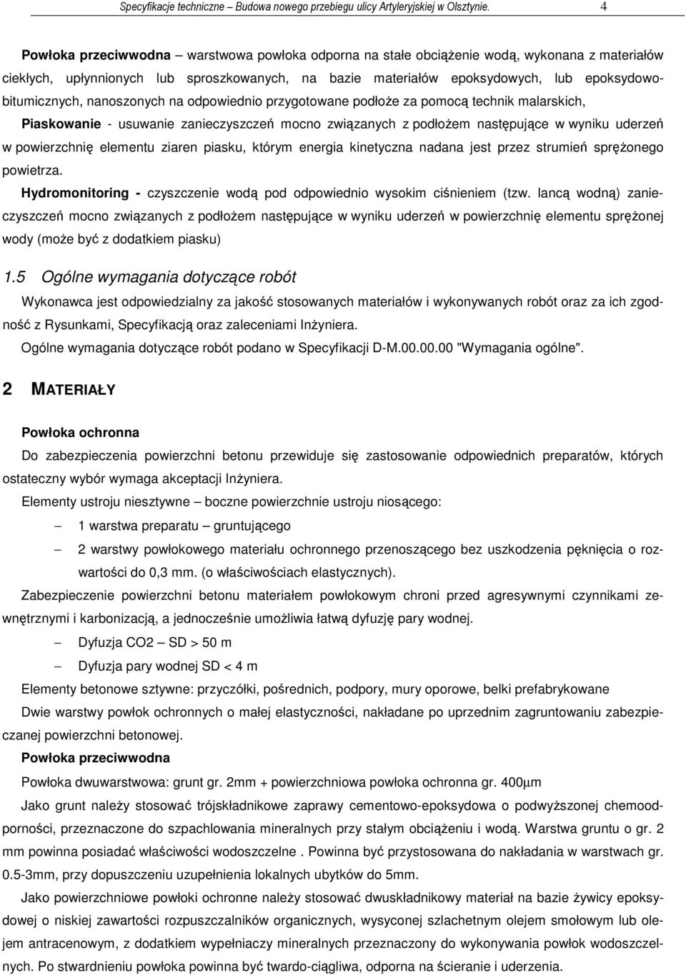 epoksydowobitumicznych, nanoszonych na odpowiednio przygotowane podłoŝe za pomocą technik malarskich, Piaskowanie - usuwanie zanieczyszczeń mocno związanych z podłoŝem następujące w wyniku uderzeń w