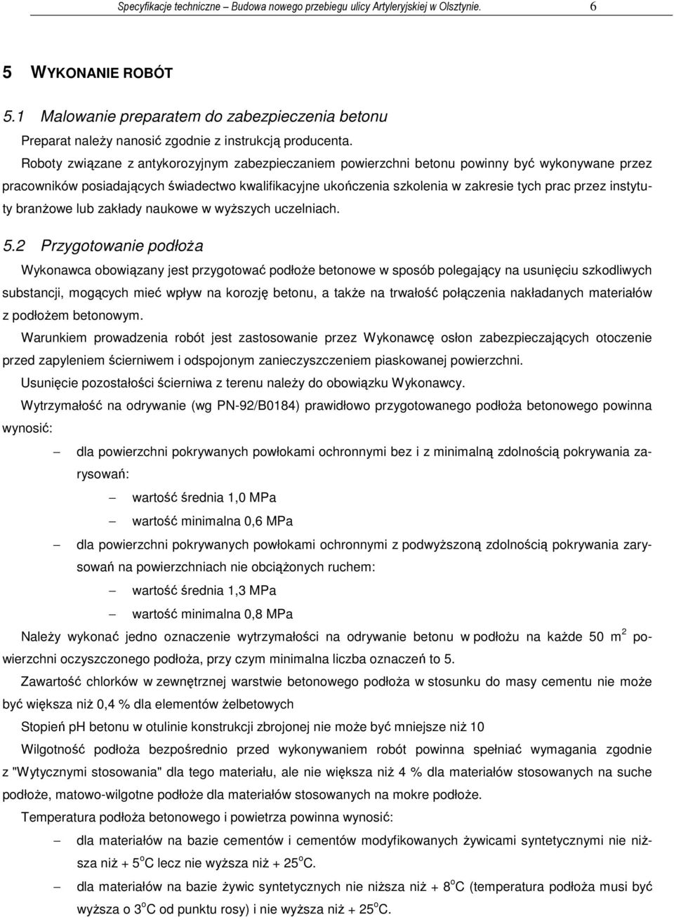 Roboty związane z antykorozyjnym zabezpieczaniem powierzchni betonu powinny być wykonywane przez pracowników posiadających świadectwo kwalifikacyjne ukończenia szkolenia w zakresie tych prac przez