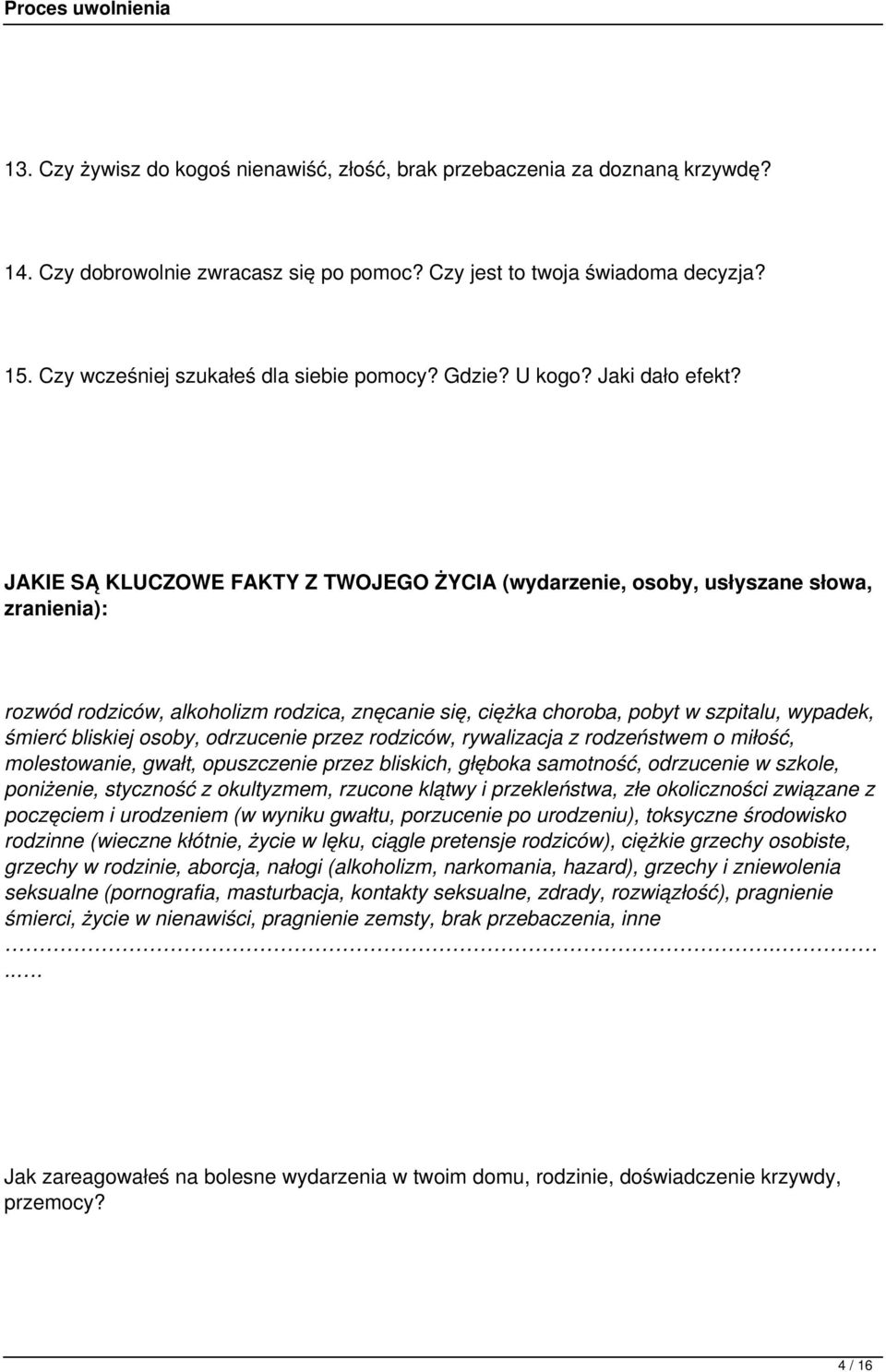 JAKIE SĄ KLUCZOWE FAKTY Z TWOJEGO ŻYCIA (wydarzenie, osoby, usłyszane słowa, zranienia): rozwód rodziców, alkoholizm rodzica, znęcanie się, ciężka choroba, pobyt w szpitalu, wypadek, śmierć bliskiej