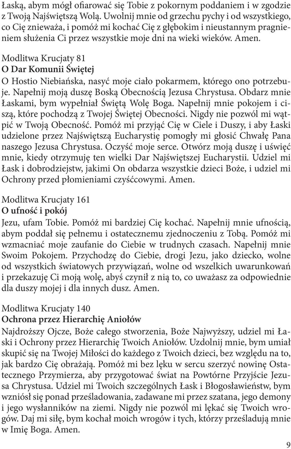 Modlitwa Krucjaty 81 O Dar Komunii Świętej O Hostio Niebiańska, nasyć moje ciało pokarmem, którego ono potrzebuje. Napełnij moją duszę Boską Obecnością Jezusa Chrystusa.