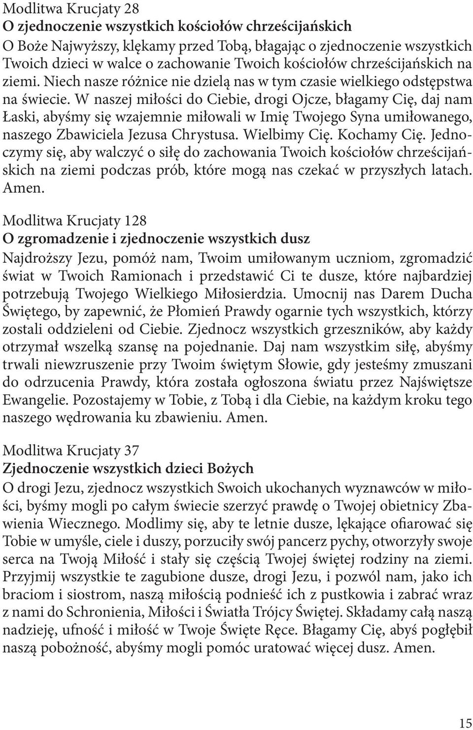 W naszej miłości do Ciebie, drogi Ojcze, błagamy Cię, daj nam Łaski, abyśmy się wzajemnie miłowali w Imię Twojego Syna umiłowanego, naszego Zbawiciela Jezusa Chrystusa. Wielbimy Cię. Kochamy Cię.