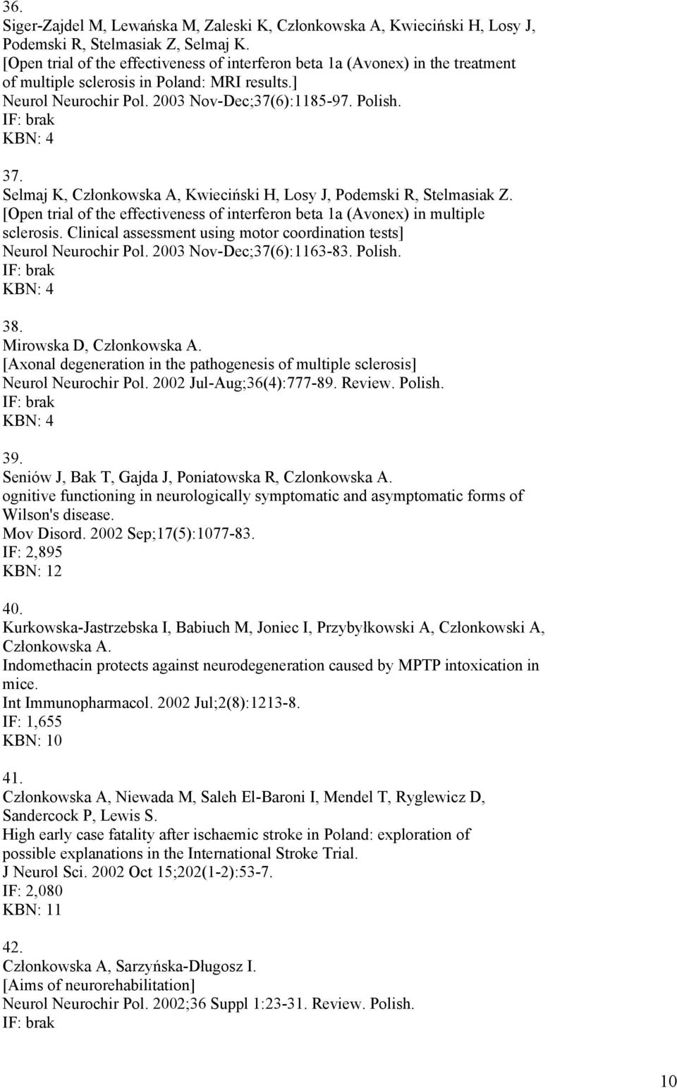 Selmaj K, Członkowska A, Kwieciński H, Losy J, Podemski R, Stelmasiak Z. [Open trial of the effectiveness of interferon beta 1a (Avonex) in multiple sclerosis.