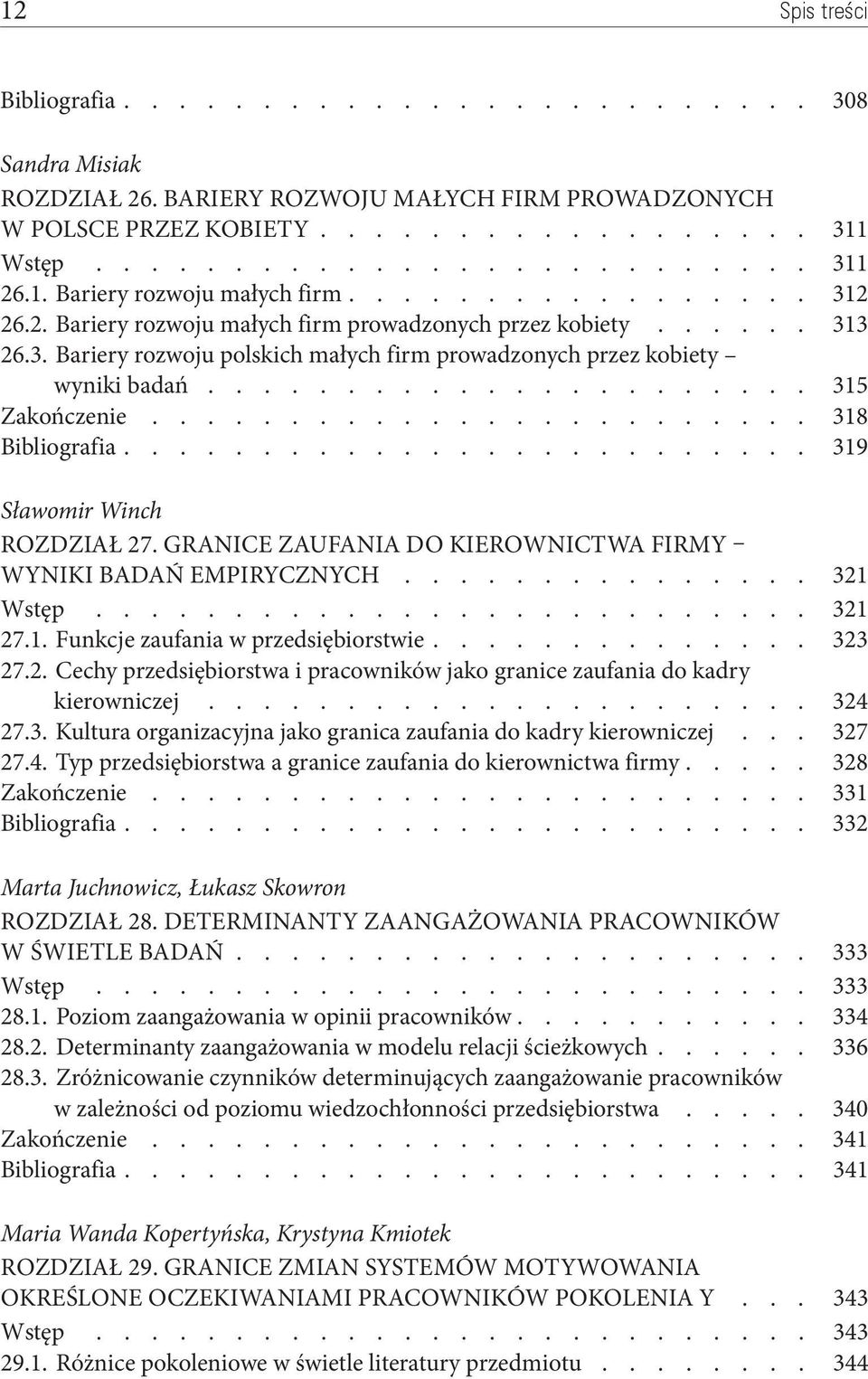 Granice zaufania do kierownictwa firmy wyniki badań empirycznych 321 Wstęp 321 27.1. Funkcje zaufania w przedsiębiorstwie 323 27.2. Cechy przedsiębiorstwa i pracowników jako granice zaufania do kadry kierowniczej 324 27.