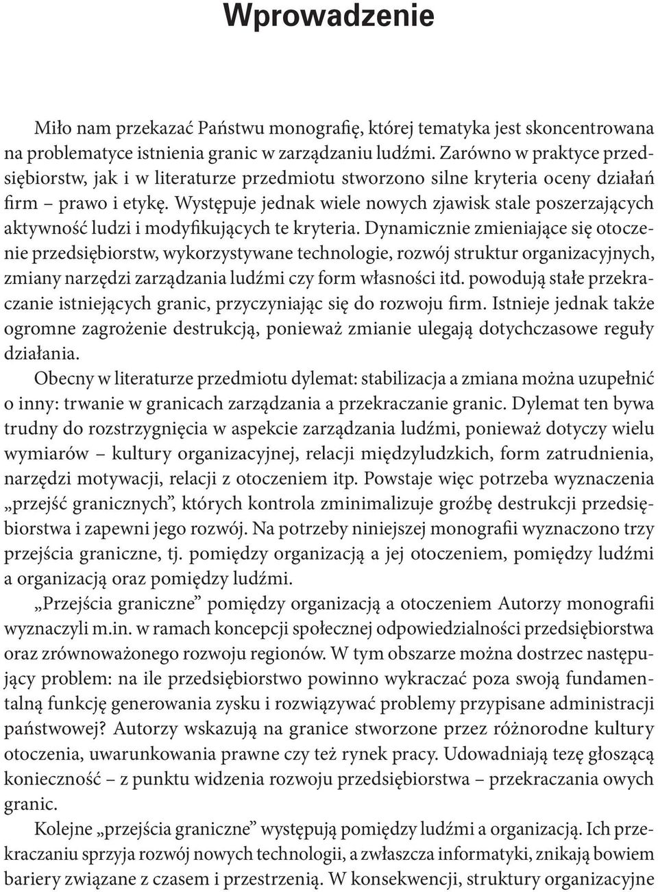 Występuje jednak wiele nowych zjawisk stale poszerzających aktywność ludzi i modyfikujących te kryteria.