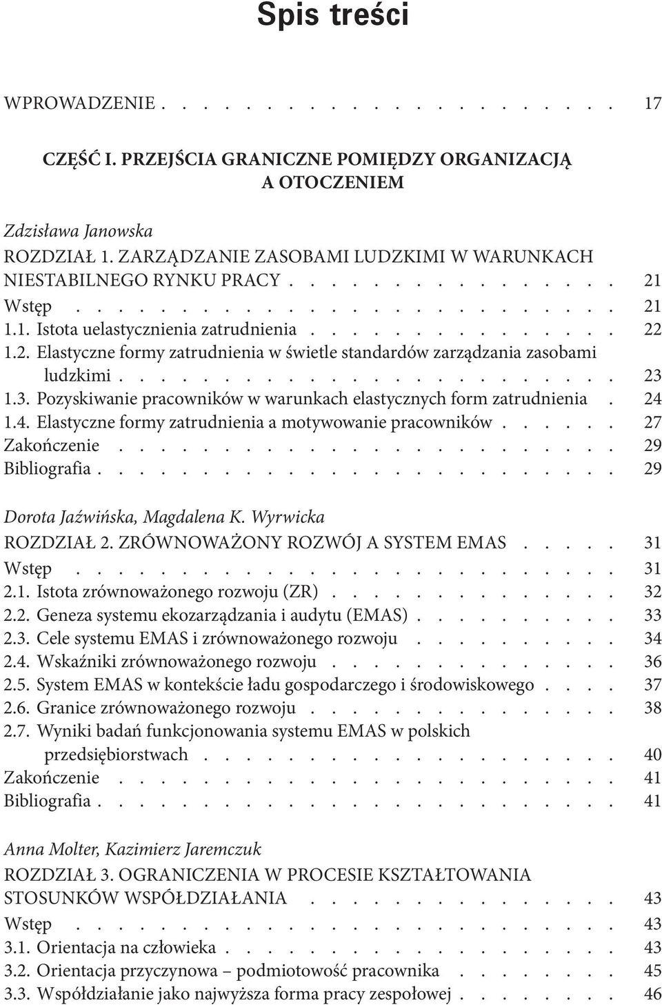 3. Pozyskiwanie pracowników w warunkach elastycznych form zatrudnienia 24 1.4. Elastyczne formy zatrudnienia a motywowanie pracowników 27 Zakończenie 29 Bibliografia 29 Dorota Jaźwińska, Magdalena K.