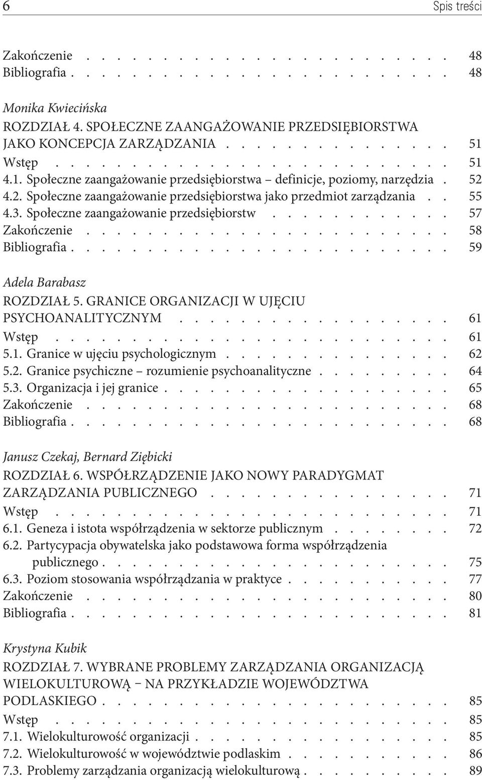 Społeczne zaangażowanie przedsiębiorstw 57 Zakończenie 58 Bibliografia 59 Adela Barabasz Rozdział 5. Granice organizacji w ujęciu psychoanalitycznym 61 Wstęp 61 5.1. Granice w ujęciu psychologicznym 62 5.