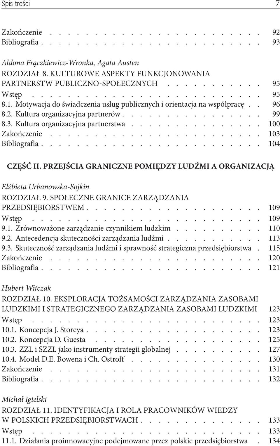 Przejścia graniczne pomiędzy ludźmi a organizacją Elżbieta Urbanowska Sojkin Rozdział 9. Społeczne granice zarządzania przedsiębiorstwem 109 Wstęp 109 9.1. Zrównoważone zarządzanie czynnikiem ludzkim 110 9.