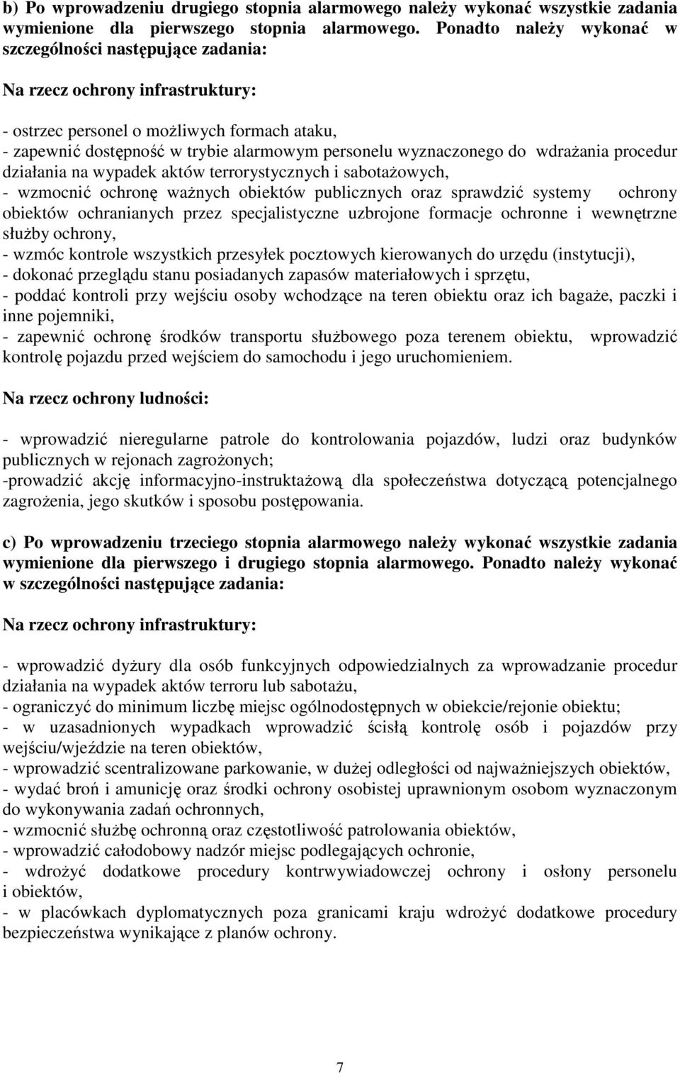 wyznaczonego do wdrażania procedur działania na wypadek aktów terrorystycznych i sabotażowych, - wzmocnić ochronę ważnych obiektów publicznych oraz sprawdzić systemy ochrony obiektów ochranianych