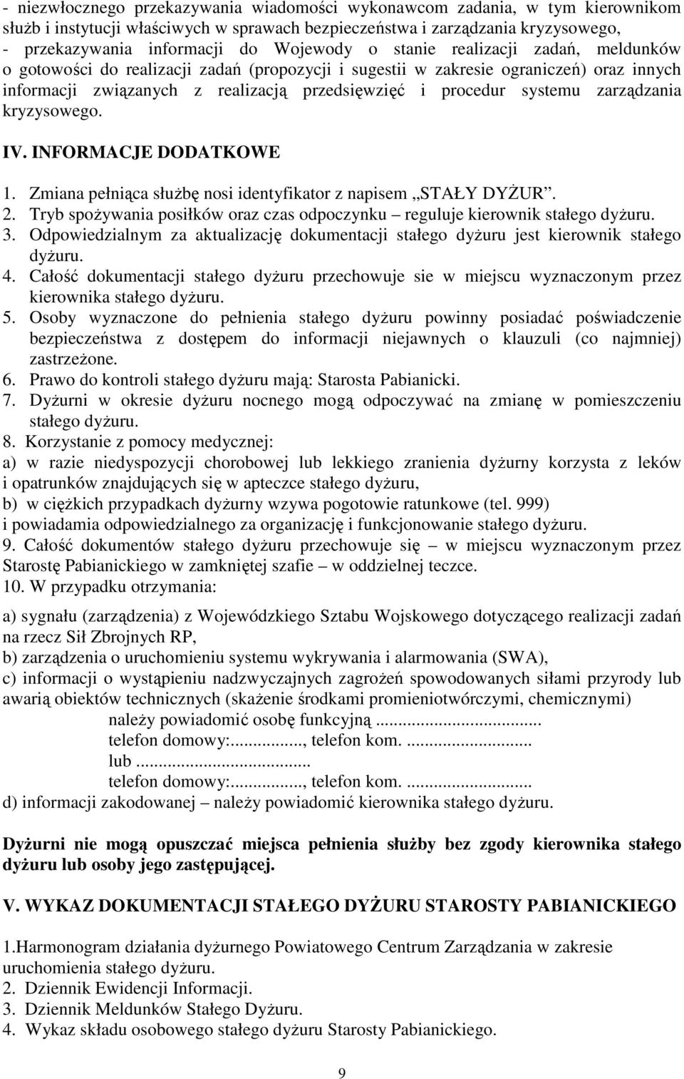 systemu zarządzania kryzysowego. IV. INFORMACJE DODATKOWE 1. Zmiana pełniąca służbę nosi identyfikator z napisem STAŁY DYŻUR. 2.