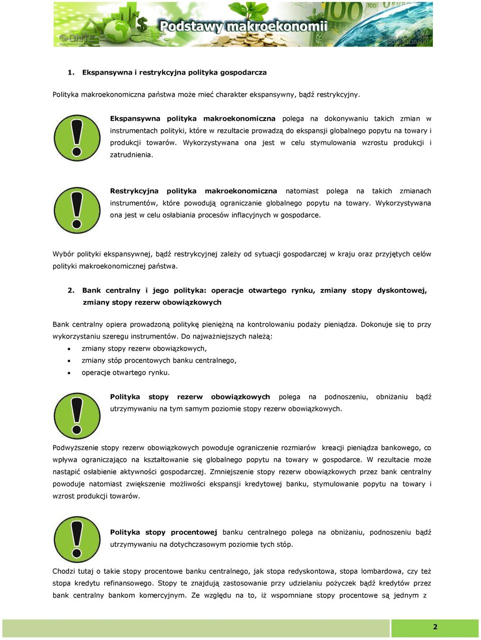 Wykorzystywana ona jest w celu stymulowania wzrostu produkcji i zatrudnienia.
