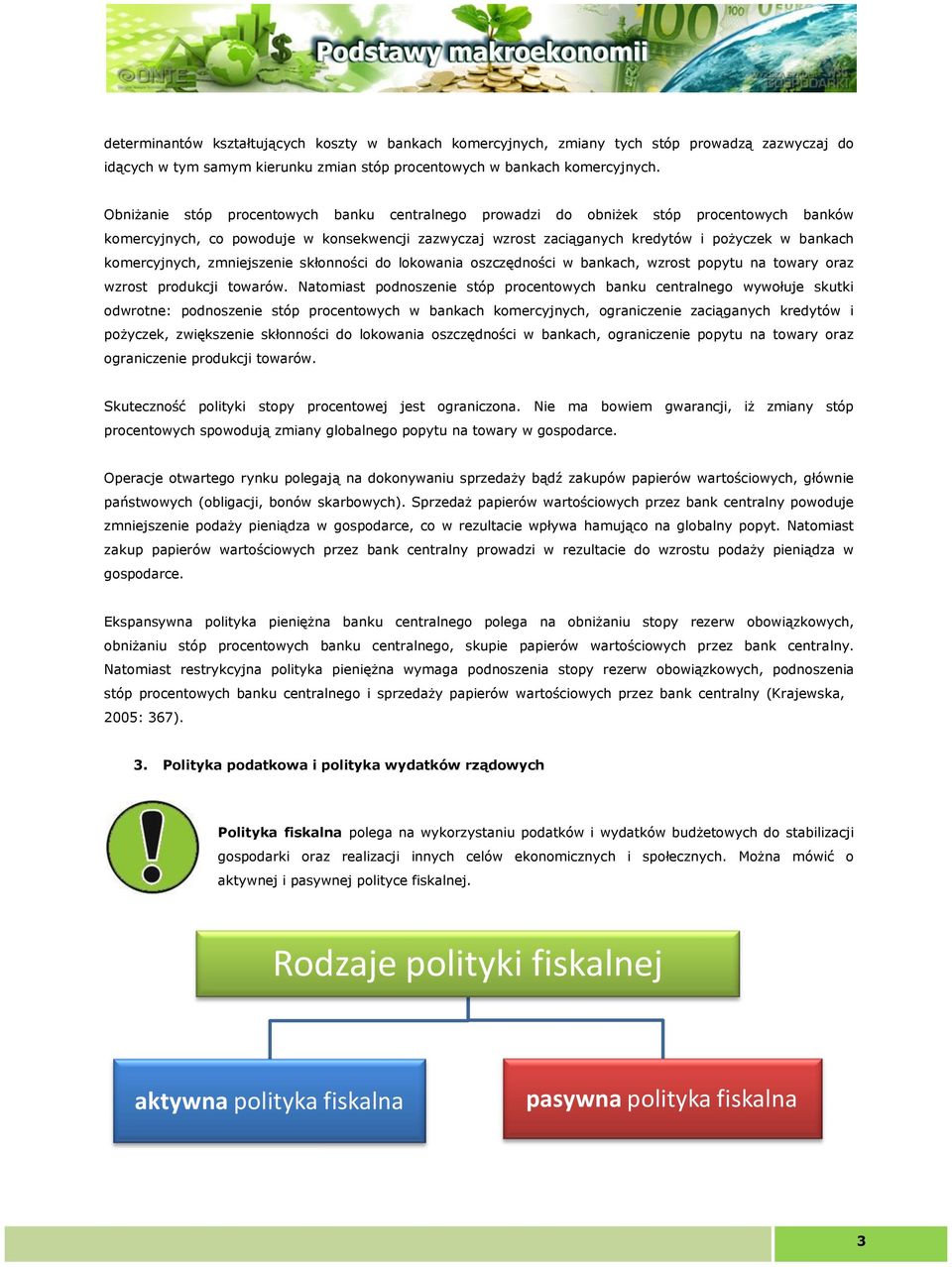 komercyjnych, zmniejszenie skłonności do lokowania oszczędności w bankach, wzrost popytu na towary oraz wzrost produkcji towarów.