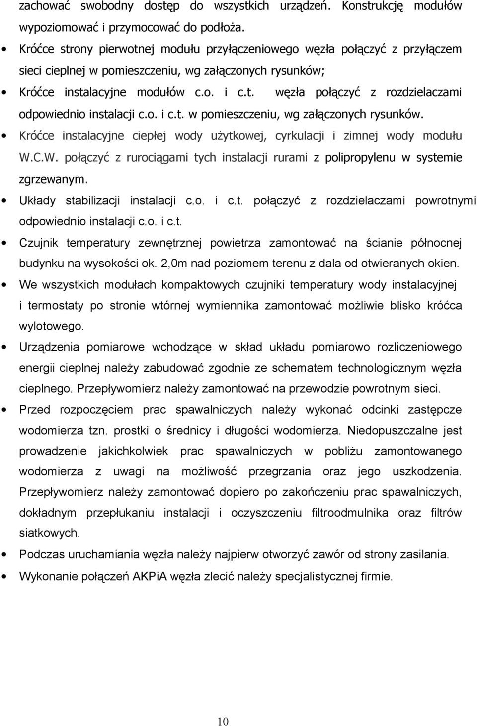 o. i c.t. w pomieszczeniu, wg załączonych rysunków. Króćce instalacyjne ciepłej wody użytkowej, cyrkulacji i zimnej wody modułu W.