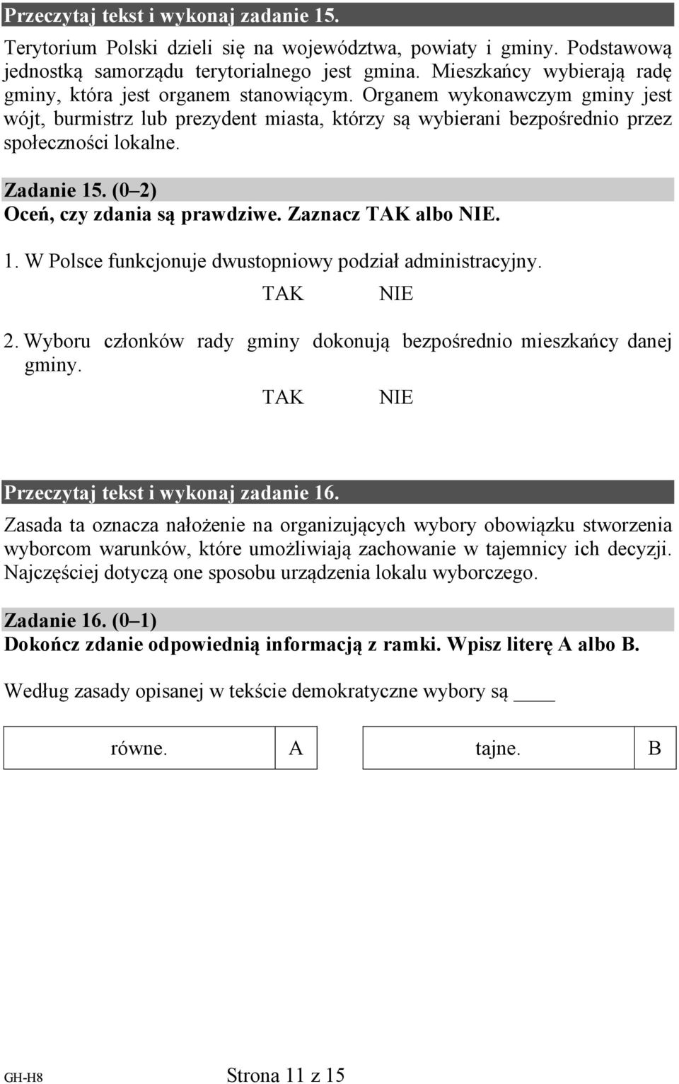 Zadanie 15. (0 2) Oceń, czy zdania są prawdziwe. Zaznacz K albo IE. 1. W Polsce funkcjonuje dwustopniowy podział administracyjny. K IE 2.