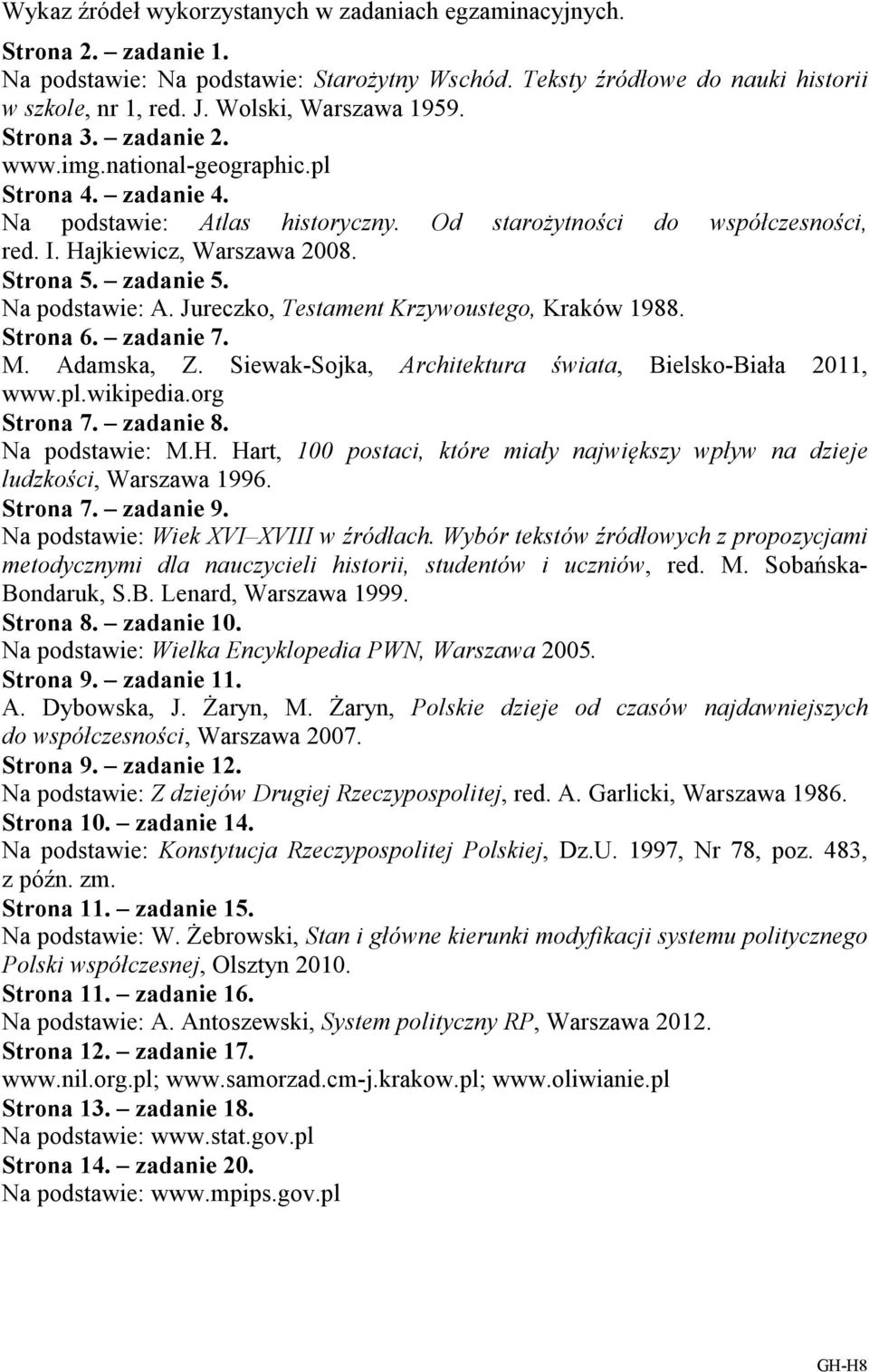 Strona 5. zadanie 5. a podstawie:. Jureczko, estament Krzywoustego, Kraków 1988. Strona 6. zadanie 7. M. damska, Z. Siewak-Sojka, rchitektura świata, ielsko-iała 2011, www.pl.wikipedia.org Strona 7.