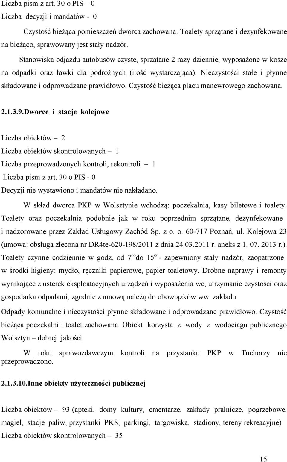 Nieczystości stałe i płynne składowane i odprowadzane prawidłowo. Czystość bieżąca placu manewrowego zachowana. 2.1.3.9.