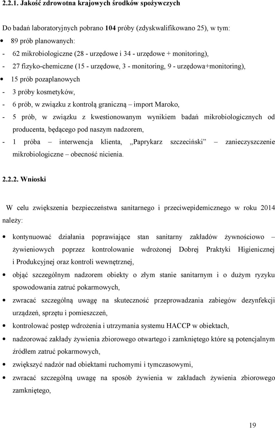 monitoring), - 27 fizyko-chemiczne (15 - urzędowe, 3 - monitoring, 9 - urzędowa+monitoring), 15 prób pozaplanowych - 3 próby kosmetyków, - 6 prób, w związku z kontrolą graniczną import Maroko, - 5