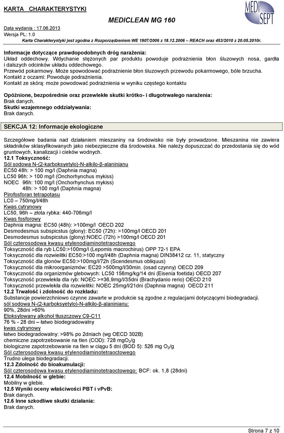 Kontakt ze skórą: może powodować podrażnienia w wyniku częstego kontaktu Opóźnione, bezpośrednie oraz przewlekłe skutki krótko- i długotrwałego narażenia: Brak danych.