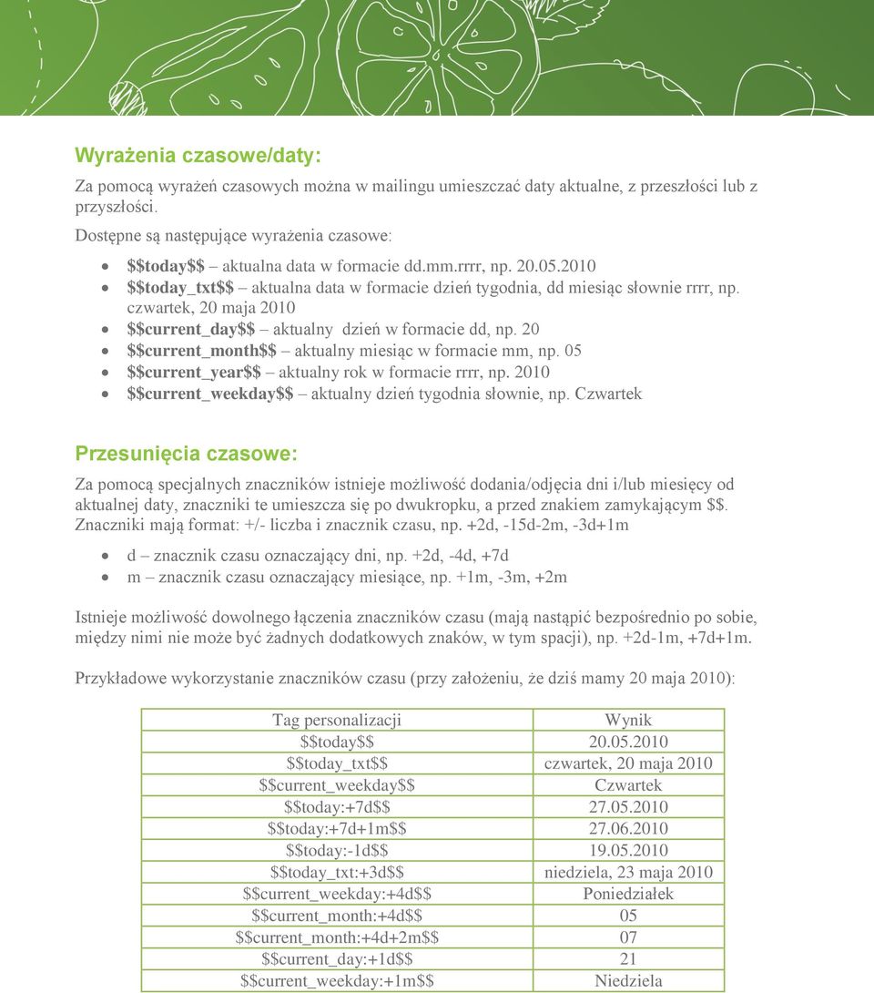 czwartek, 20 maja 2010 $$current_day$$ aktualny dzień w formacie dd, np. 20 $$current_month$$ aktualny miesiąc w formacie mm, np. 05 $$current_year$$ aktualny rok w formacie rrrr, np.