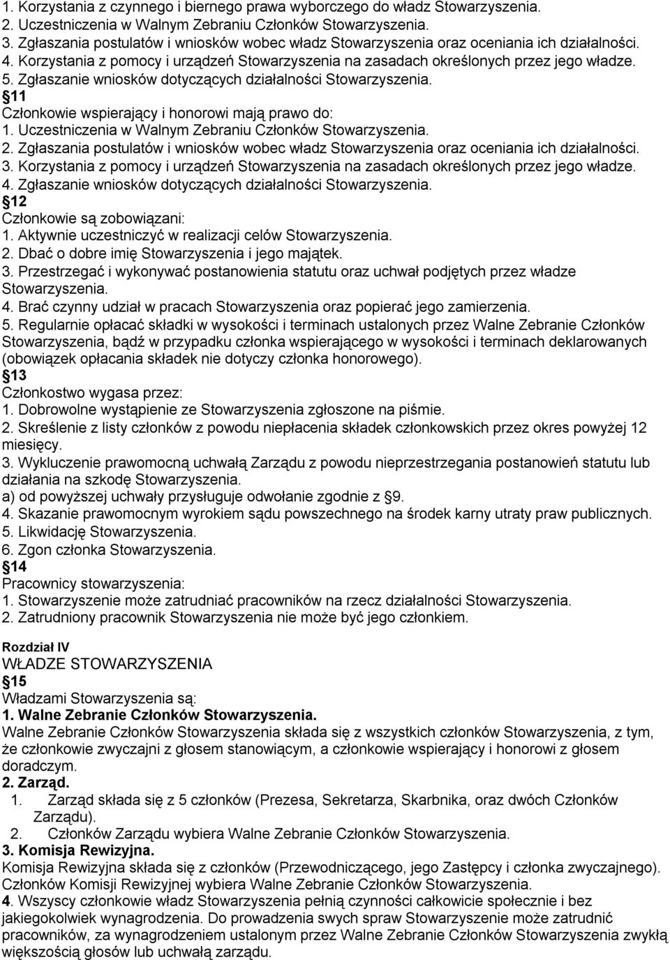 Zgłaszanie wniosków dotyczących działalności 11 Członkowie wspierający i honorowi mają prawo do: 1. Uczestniczenia w Walnym Zebraniu Członków 2.