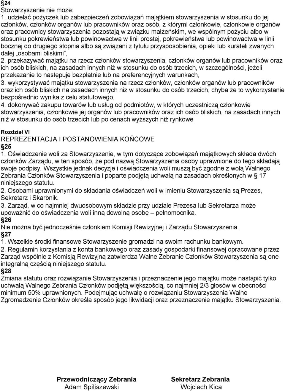 stowarzyszenia pozostają w związku małżeńskim, we wspólnym pożyciu albo w stosunku pokrewieństwa lub powinowactwa w linii prostej, pokrewieństwa lub powinowactwa w linii bocznej do drugiego stopnia