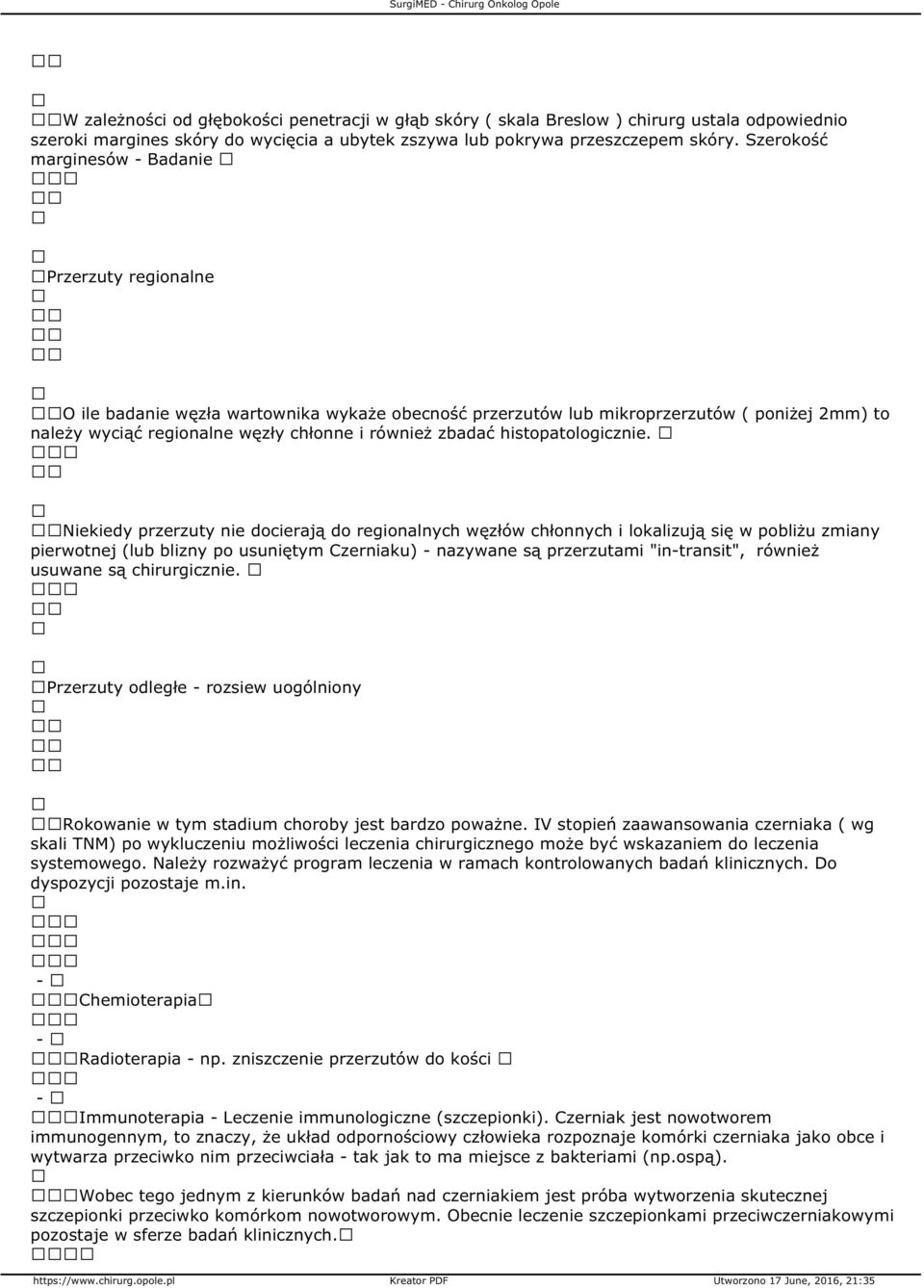 Szerokość marginesów Badanie Przerzuty regionalne O ile badanie węzła wartownika wykaże obecność przerzutów lub mikroprzerzutów ( poniżej 2mm) to należy wyciąć regionalne węzły chłonne i również