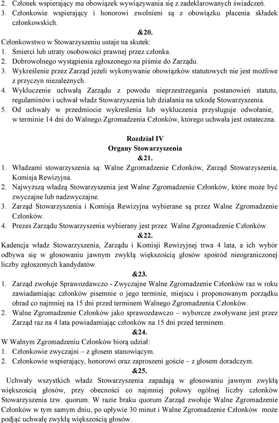 Wykreślenie przez Zarząd jeżeli wykonywanie obowiązków statutowych nie jest możliwe z przyczyn niezależnych. 4.