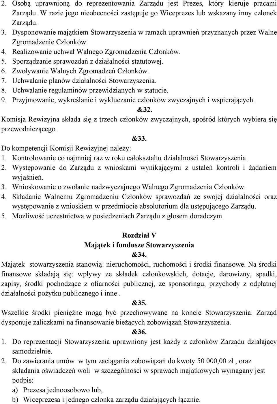 Sporządzanie sprawozdań z działalności statutowej. 6. Zwoływanie Walnych Zgromadzeń Członków. 7. Uchwalanie planów działalności Stowarzyszenia. 8. Uchwalanie regulaminów przewidzianych w statucie. 9.