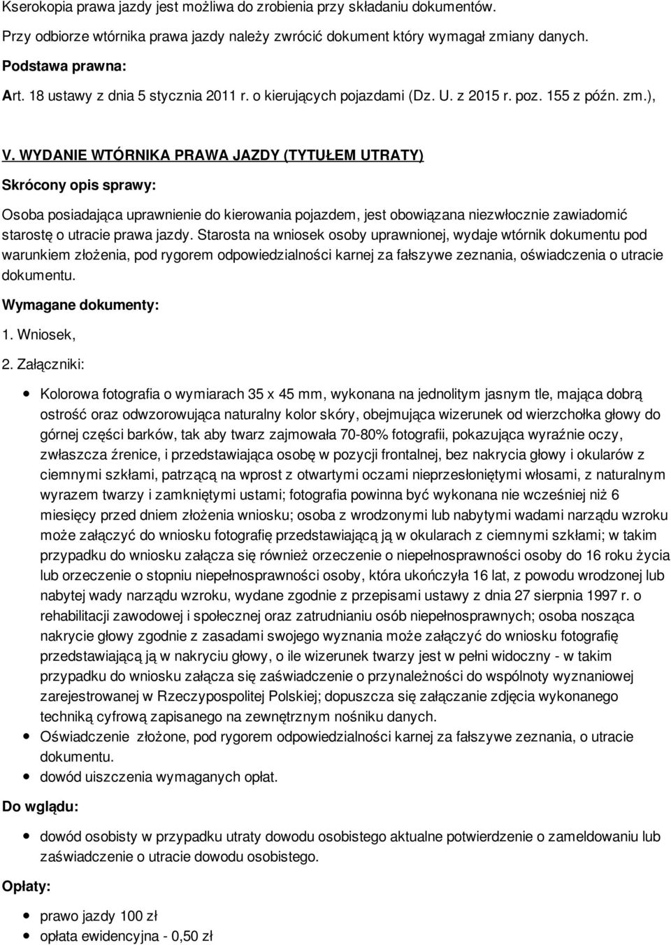 WYDANIE WTÓRNIKA PRAWA JAZDY (TYTUŁEM UTRATY) Osoba posiadająca uprawnienie do kierowania pojazdem, jest obowiązana niezwłocznie zawiadomić starostę o utracie prawa jazdy.