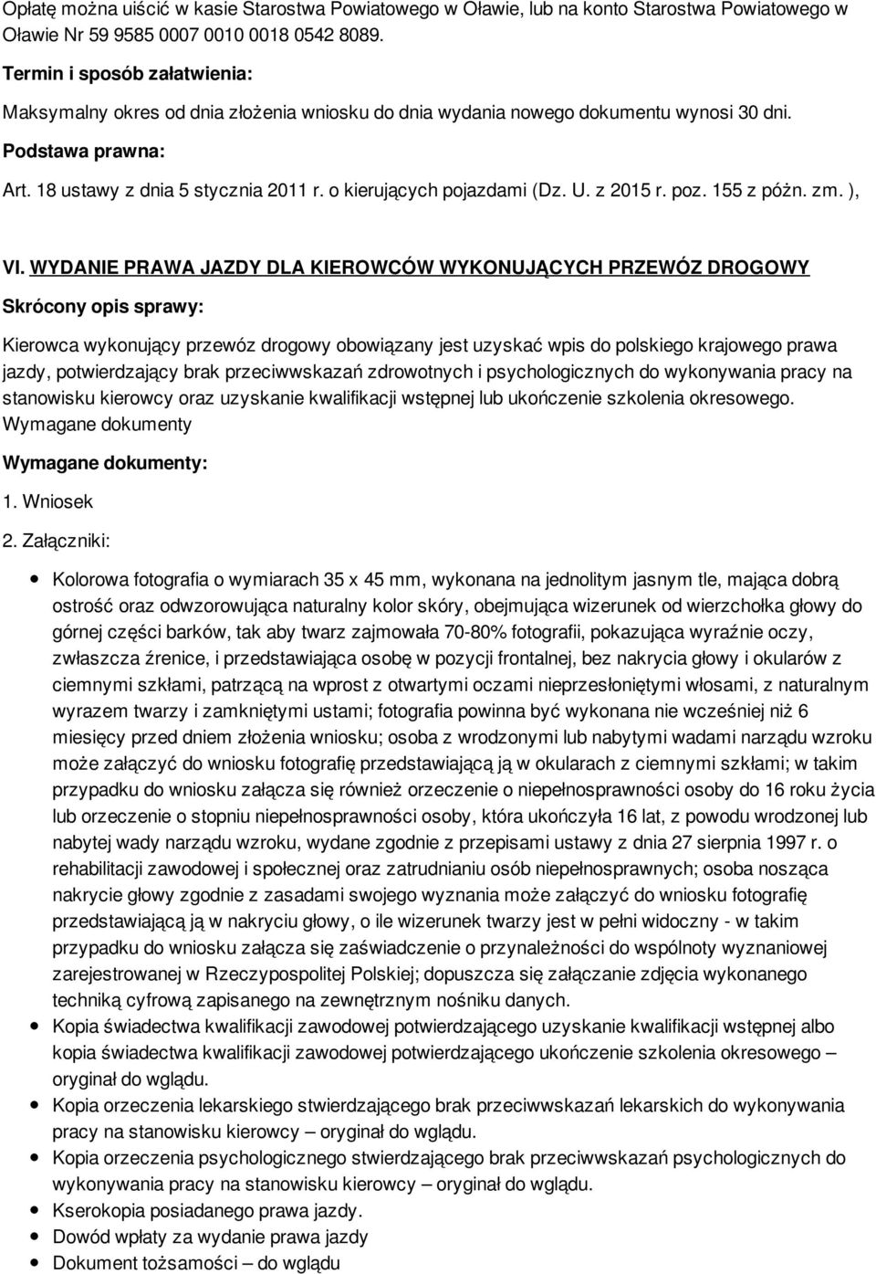 WYDANIE PRAWA JAZDY DLA KIEROWCÓW WYKONUJĄCYCH PRZEWÓZ DROGOWY Kierowca wykonujący przewóz drogowy obowiązany jest uzyskać wpis do polskiego krajowego prawa jazdy, potwierdzający brak przeciwwskazań