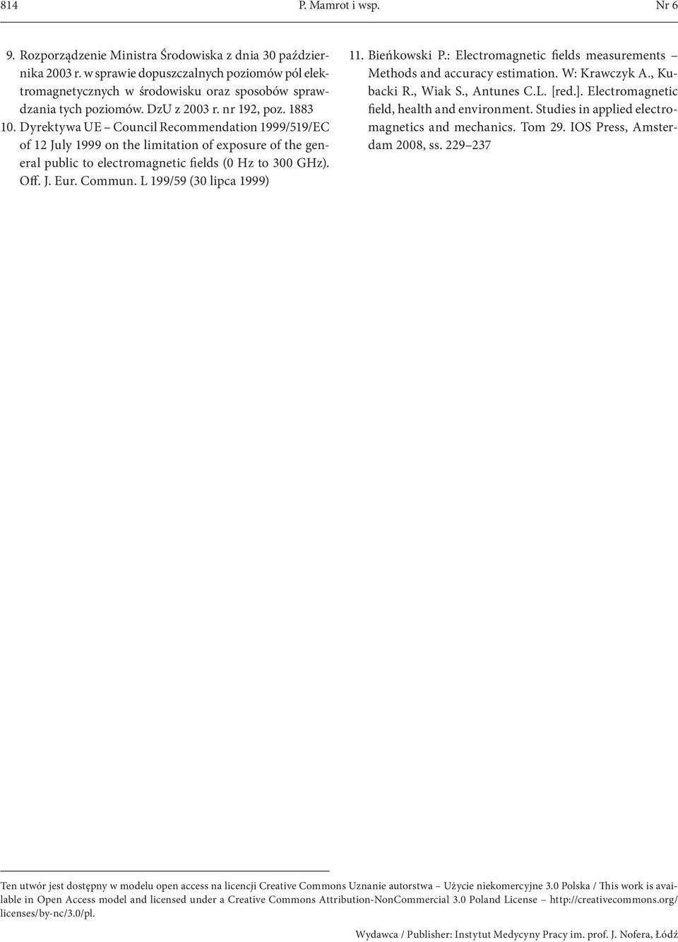 Dyrektywa UE Council Recommendation 1999/519/EC of 12 July 1999 on the limitation of exposure of the general public to electromagnetic fields (0 Hz to 300 GHz). Off. J. Eur. Commun.