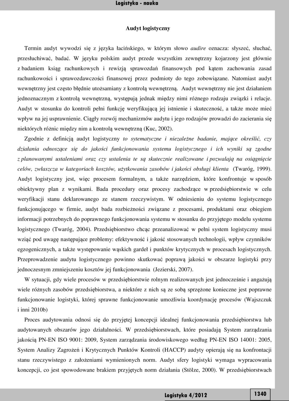 finansowej przez podmioty do tego zobowiązane. Natomiast audyt wewnętrzny jest często błędnie utożsamiany z kontrolą wewnętrzną.