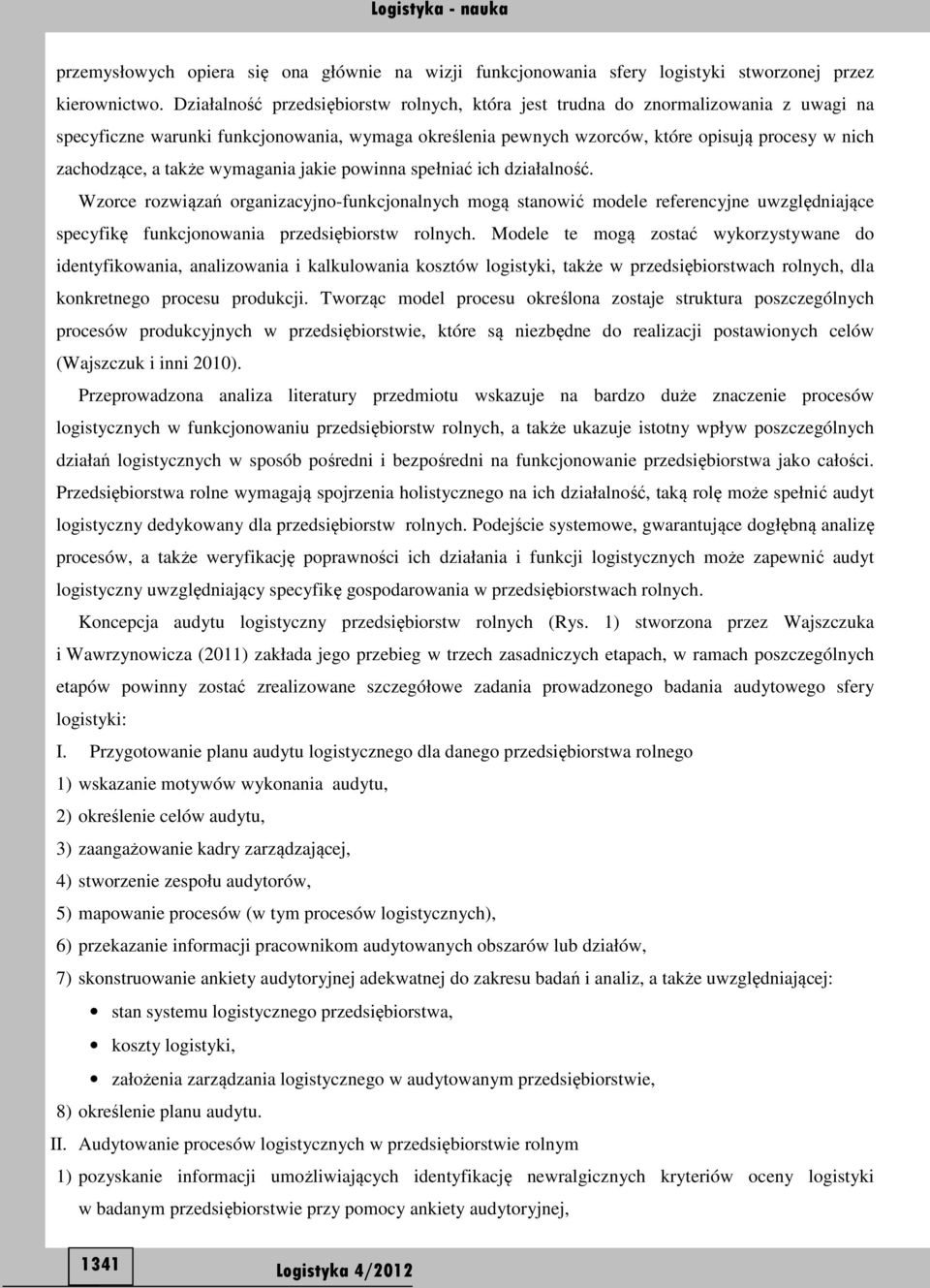 także wymagania jakie powinna spełniać ich działalność. Wzorce rozwiązań organizacyjno-funkcjonalnych mogą stanowić modele referencyjne uwzględniające specyfikę funkcjonowania przedsiębiorstw rolnych.