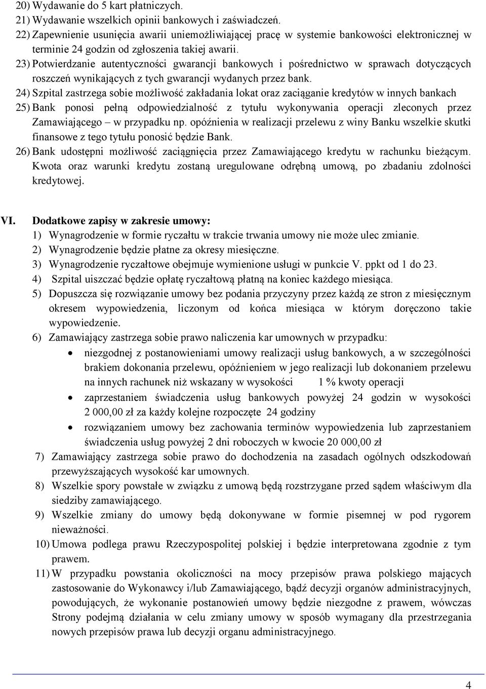 23) Potwierdzanie autentyczności gwarancji bankowych i pośrednictwo w sprawach dotyczących roszczeń wynikających z tych gwarancji wydanych przez bank.