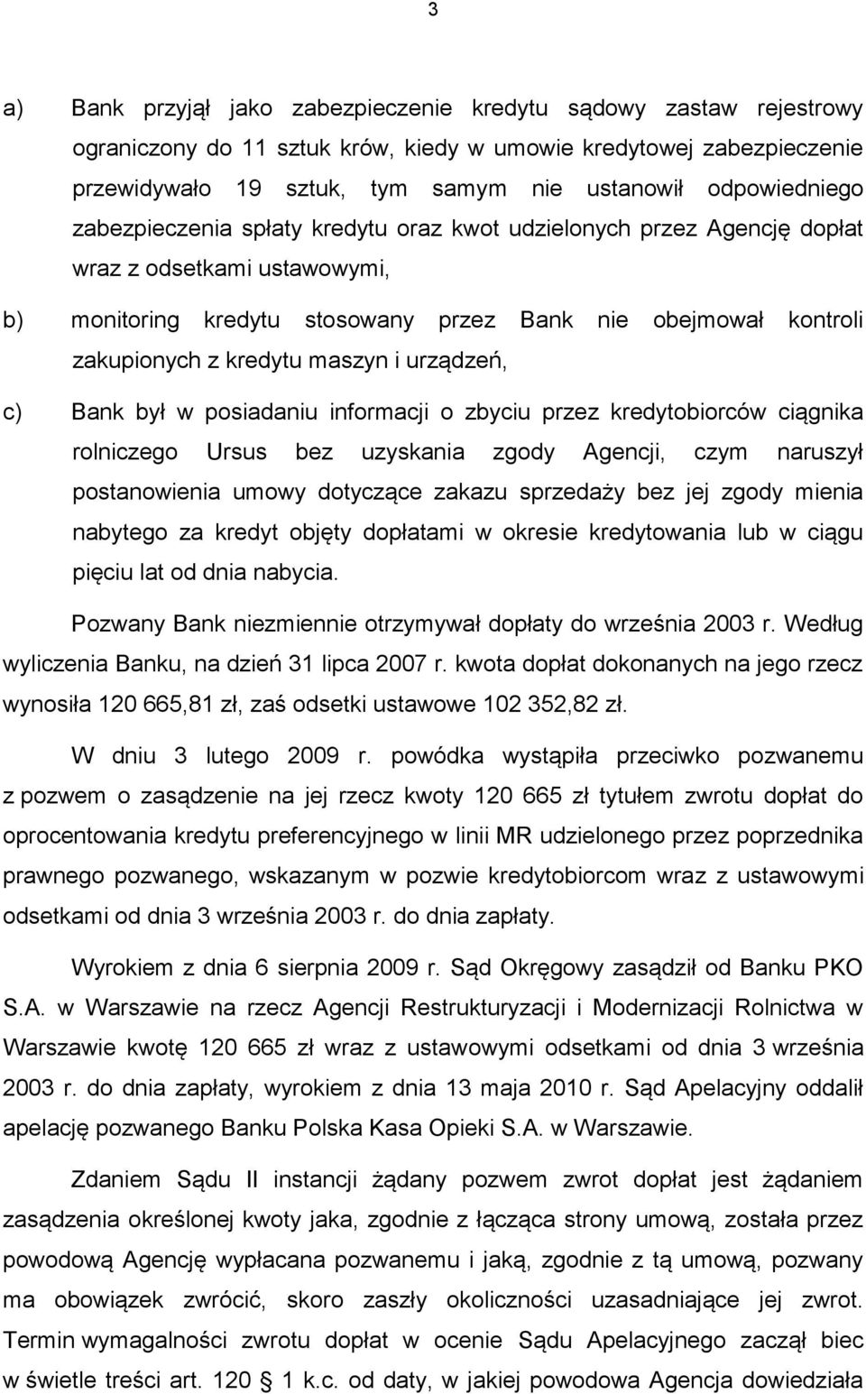 kredytu maszyn i urządzeń, c) Bank był w posiadaniu informacji o zbyciu przez kredytobiorców ciągnika rolniczego Ursus bez uzyskania zgody Agencji, czym naruszył postanowienia umowy dotyczące zakazu