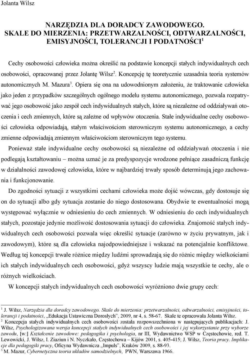 opracowanej przez Jolantę Wilsz 2. Koncepcję tę teoretycznie uzasadnia teoria systemów autonomicznych M. Mazura 3.