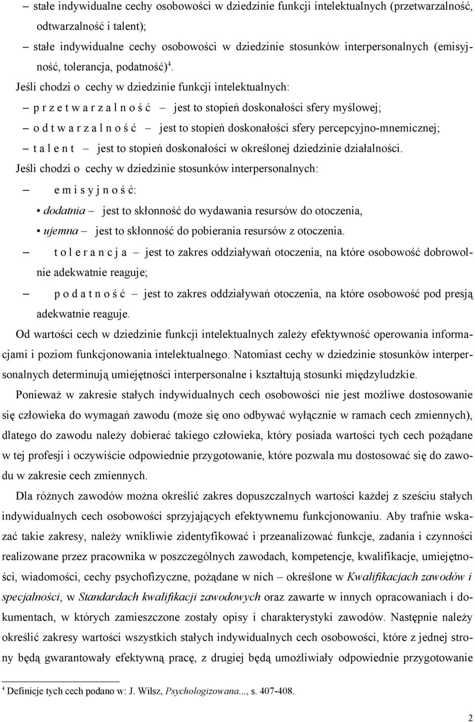Jeśli chodzi o cechy w dziedzinie funkcji intelektualnych: p r z e t w a r z a l n o ś ć jest to stopień doskonałości sfery myślowej; o d t w a r z a l n o ś ć jest to stopień doskonałości sfery