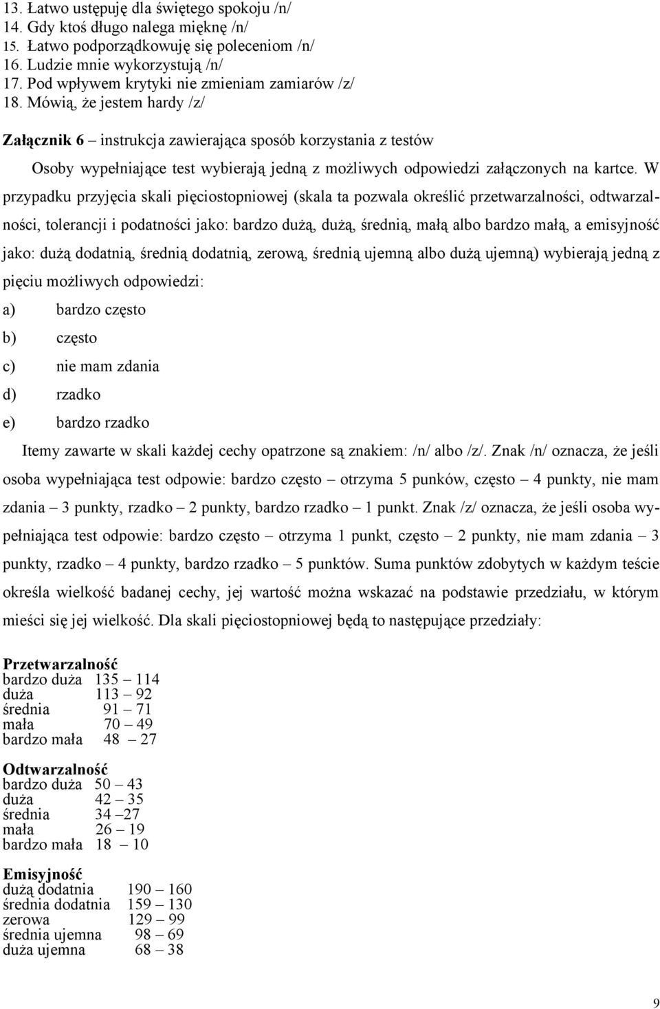 Mówią, że jestem hardy /z/ Załącznik 6 instrukcja zawierająca sposób korzystania z testów Osoby wypełniające test wybierają jedną z możliwych odpowiedzi załączonych na kartce.
